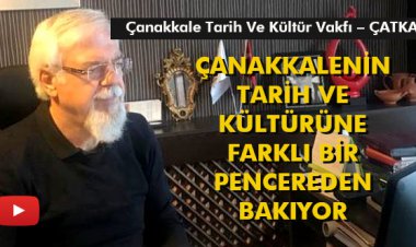 ÇANAKKALENİN TARİH VE KÜLTÜRÜNE FARKLI BİR PENCEREDEN BAKIYOR