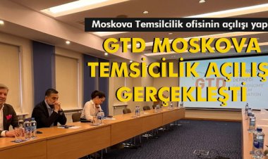 GTD MOSKOVA TEMSİCİLİK AÇILIŞI GERÇEKLEŞTİ