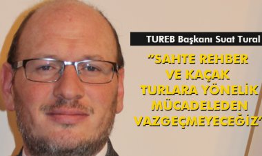 'SAHTE REHBER VE KAÇAK TURLARA YÖNELİK MÜCADELEDEN VAZGEÇMEYECEĞİZ'