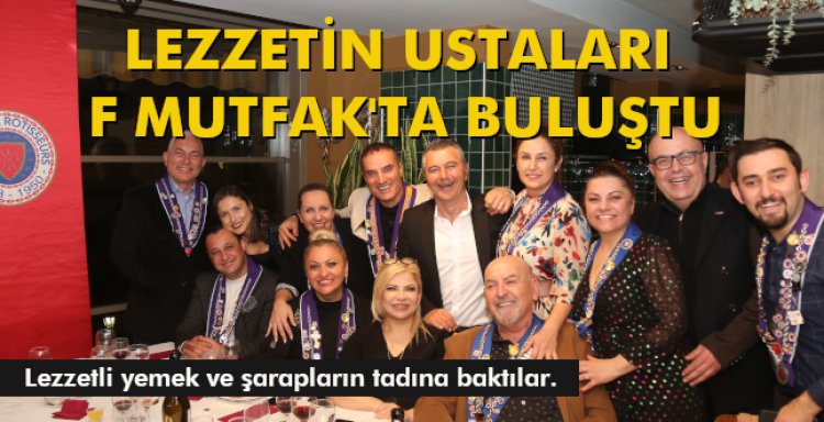 LEZZETİN USTALARI F MUTFAK'TA BULUŞTU
