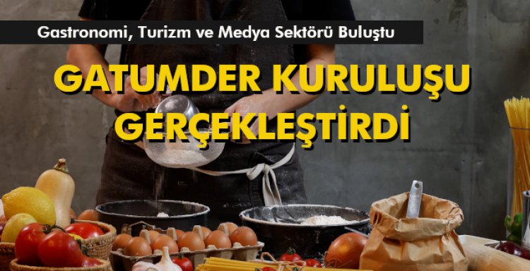 GATUMDER KURULUŞUNU GERÇEKLEŞTİRDİ