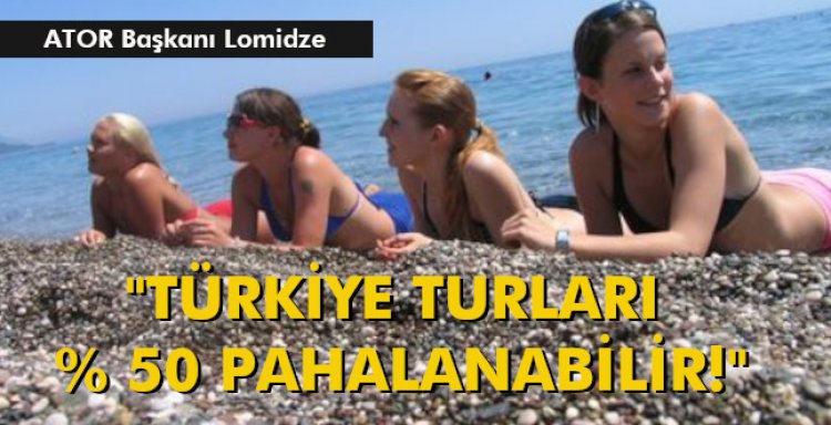 ATOR BAŞKANI LOMIDZE 'TÜRKİYE TURLARI % 50 PAHALANABİLİR!'
