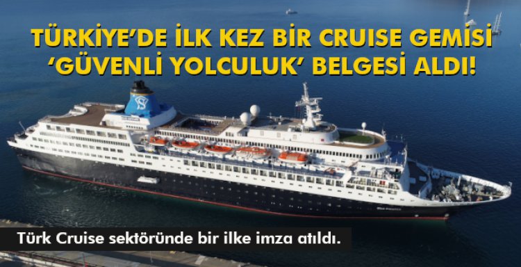 TÜRKİYE’DE İLK KEZ BİR CRUISE GEMİSİ ‘GÜVENLİ YOLCULUK’ BELGESİ ALDI!
