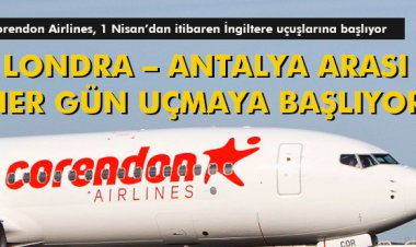 LONDRA – ANTALYA ARASI HER GÜN UÇMAYA BAŞLIYOR