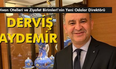 DİVAN OTELLERİ VE ZİYAFET BİRİMLER'NİN YENİ ODALAR DİREKTÖRÜ 'DERVİŞ AYDEMİR'