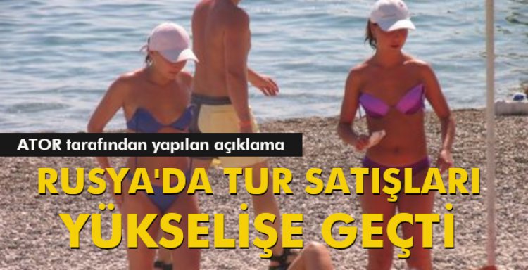 RUSYA'DA TUR SATIŞLARI YÜKSELİŞE GEÇTİ