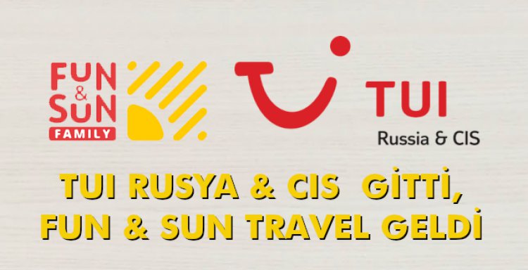 TUI RUSYA & CIS GİTTİ, FUN & SUN TRAVEL GELDİ