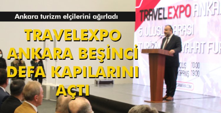 TRAVELEXPO ANKARA BEŞİNCİ DEFA KAPILARINI AÇTI