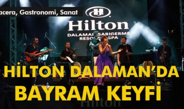 HİLTON DALAMAN’DA BAYRAM KEYFİ