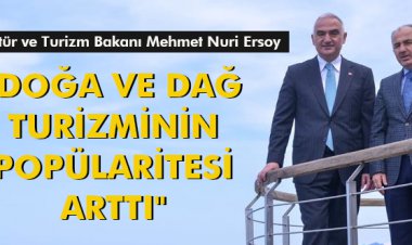 'DOĞA VE DAĞ TURİZMİNİN POPÜLARİTESİ ARTTI'