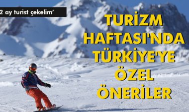 TURİZM HAFTASI'NDA TÜRKİYE'YE ÖZEL ÖNERİLER