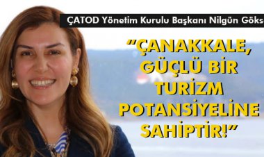 'ÇANAKKALE, GÜÇLÜ BİR TURİZM POTANSİYELİNE SAHİPTİR!'