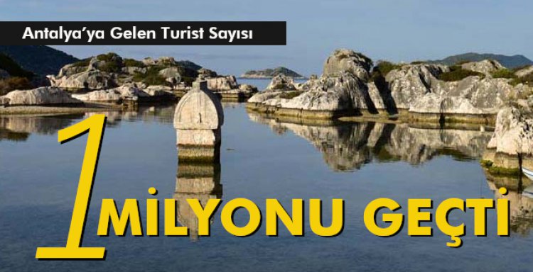 ANTALYA'YA GELEN TURİST SAYISI 1 MİLYONU GEÇTİ