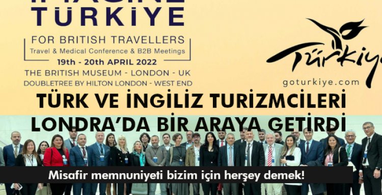 TÜRK VE İNGİLİZ TURİZMCİLERİ LONDRA’DA BİR ARAYA GETİRDİ