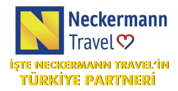 İŞTE NECKERMANN TRAVEL’IN TÜRKİYE PARTNERİ