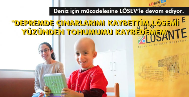 'DEPREMDE ÇINARLARIMI KAYBETTİM,LÖSEMİ YÜZÜNDEN TOHUMUMU KAYBEDEMEM'