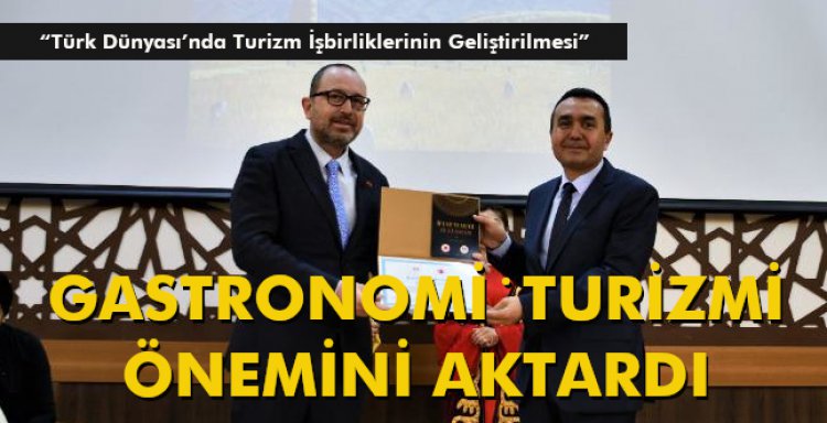 GASTRONOMİ̇ TURİZMİ ÖNEMİNİ AKTARDI