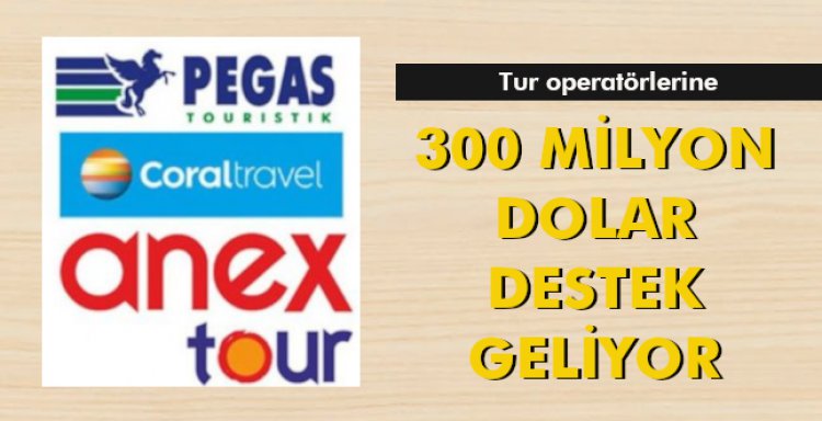 300 MİLYON DOLAR DESTEK GELİYOR