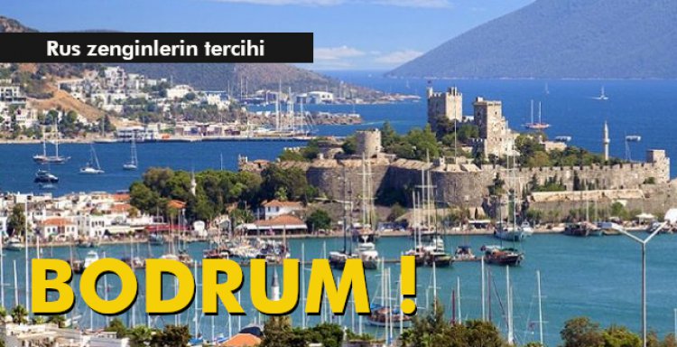RUS ZENGİNLERİN TERCİHİ BODRUM OLDU