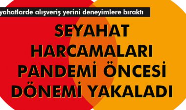 SEYAHAT HARCAMALARI PANDEMİ ÖNCESİ DÖNEMİ YAKALADI