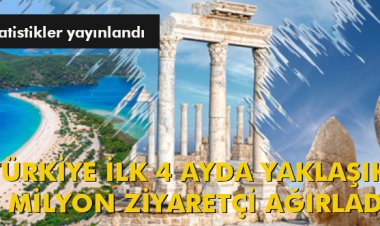 TÜRKİYE İLK 4 AYDA YAKLAŞIK 9 MİLYON ZİYARETÇİ AĞIRLADI