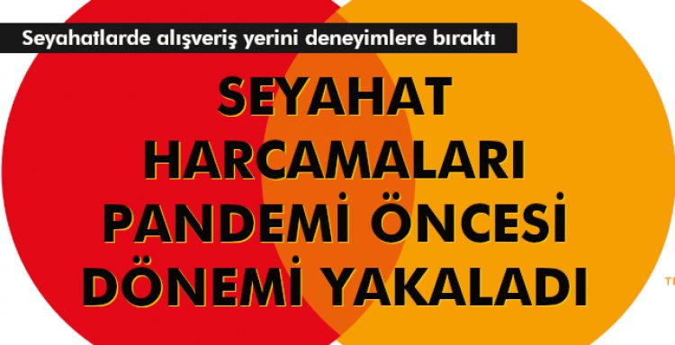 SEYAHAT HARCAMALARI PANDEMİ ÖNCESİ DÖNEMİ YAKALADI