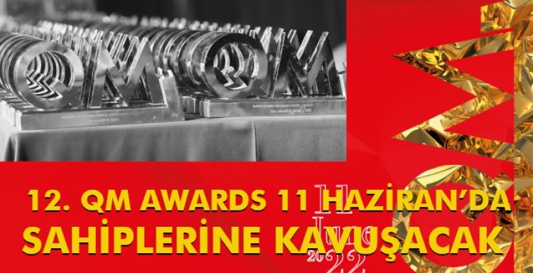 12. QM AWARDS 11 HAZİRAN'DA SAHİPLERİNE KAVUŞUYOR