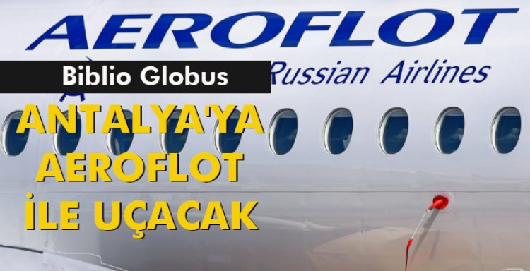 BİBLİO GLOBUS ANTALYA'YA AEROFLOT İLE UÇACAK