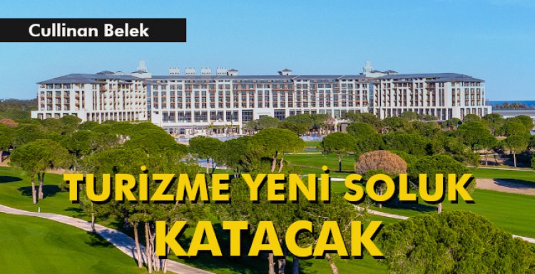 TURİZME YENİ SOLUK KATACAK