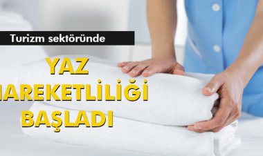 YAZ HAREKETLİLİĞİ BAŞLADI