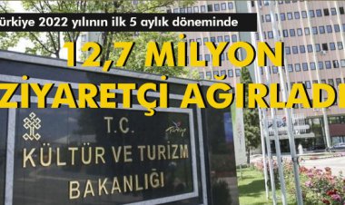 TÜRKİYE İLK 5 AYDA 12,7 MİLYON ZİYARETÇİ AĞIRLADI