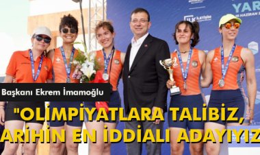 İMAMOĞLU: 'OLİMPİYATLARA TALİBİZ, TARİHİN EN İDDİALI ADAYIYIZ'