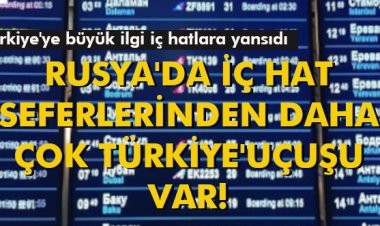 RUSYA'DA İÇ HAT SEFERLERİNDEN DAHA ÇOK TÜRKİYE'UÇUŞU VAR!