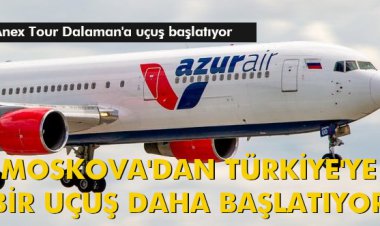 MOSKOVA'DAN TÜRKİYE'YE BİR UÇUŞ DAHA BAŞLATIYOR