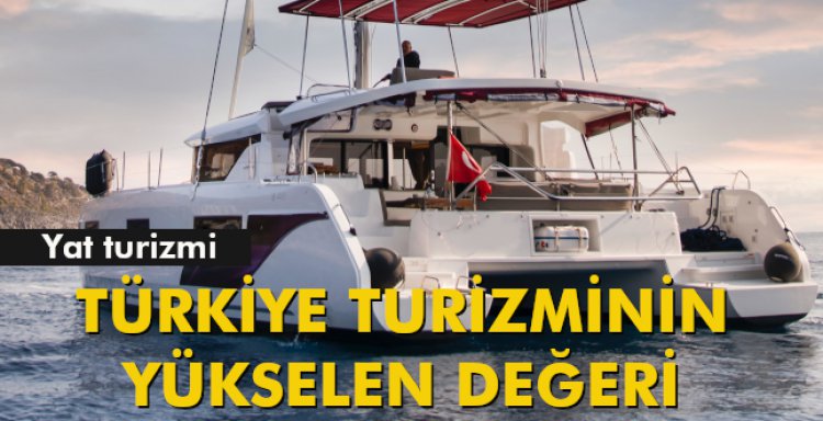 YAT TURİZMİ,TÜRKİYE TURİZMİNİN YÜKSELEN DEĞERİ