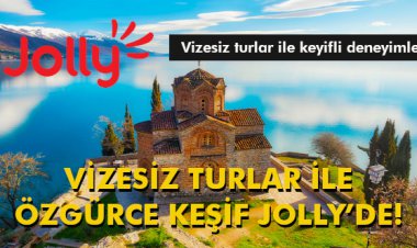 VİZESİZ TURLAR İLE ÖZGÜRCE KEŞİF JOLLY’DE!