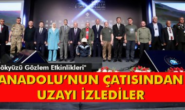 ANADOLU’NUN ÇATISINDAN UZAYI İZLEDİLER