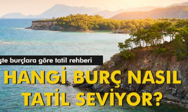 HANGİ BURÇ NASIL TATİL SEVİYOR?