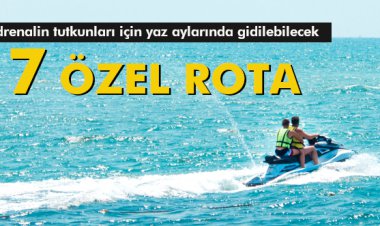 ADRENALİN TUTKUNLARI BU 7 ROTAYI ÇOK BEĞENECEK!