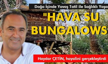 DOĞA İÇİNDE YAVAŞ TATİL VE SAĞLIKLI YAŞAM 'HAVA SU BUNGALOWS'