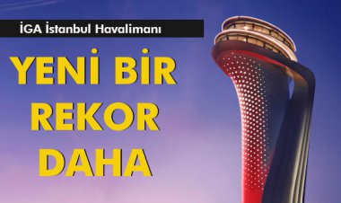 İGA İSTANBUL HAVALİMANI’NDAN YENİ BİR REKOR