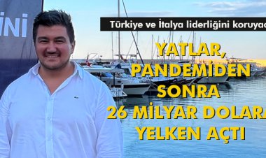 YATLAR, PANDEMİDEN SONRA 26 MİLYAR DOLARA YELKEN AÇTI
