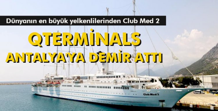 QTERMİNALS ANTALYA'YA DEMİR ATTI
