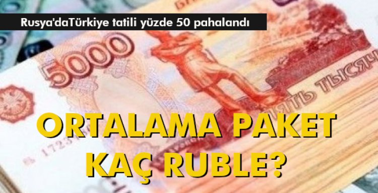 ORTALAMA PAKET KAÇ RUBLE?