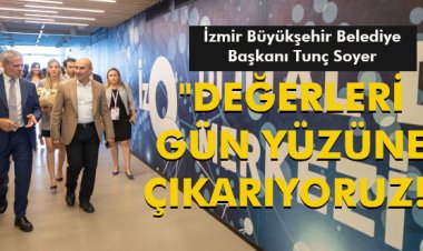 'DEĞERLERİ GÜN YÜZÜNE ÇIKARIYORUZ!'