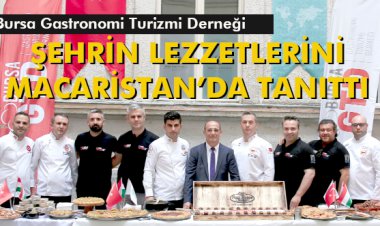 ŞEHRİN LEZZETLERİNİ MACARİSTAN’DA TANITTI