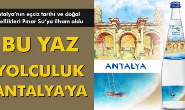  BU YAZ YOLCULUK ANTALYA'YA