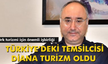  TÜRKİYE’DEKİ TEMSİLCİSİ DİANA TURİZM OLDU