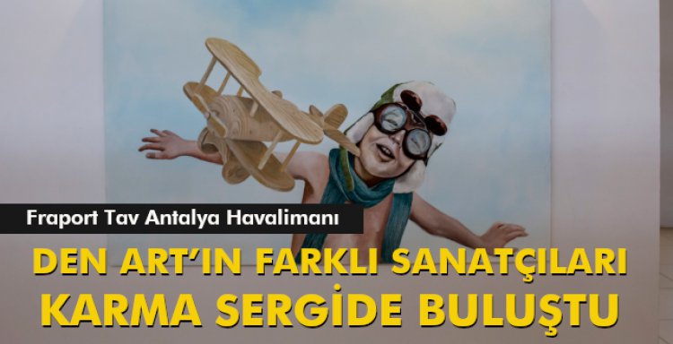 DEN ART’IN FARKLI SANATÇILARI KARMA SERGİDE BULUŞTU
