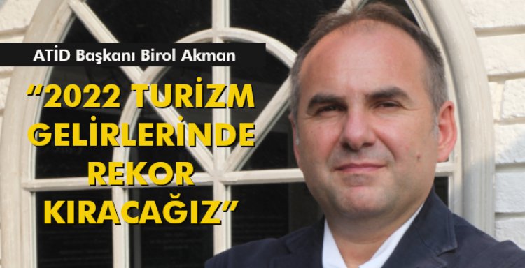 '2022 TURİZM GELİRLERİNDE REKOR KIRACAĞIZ'